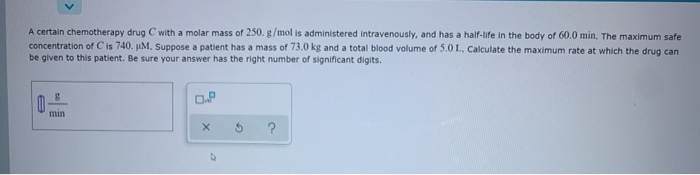 Solved A certain chemotherapy drug with a molar mass of 250. | Chegg.com