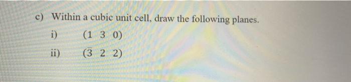 Solved c) Within a cubic unit cell, draw the following | Chegg.com