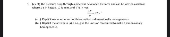Solved 1. (25 pt) The pressure drop through a pipe was | Chegg.com