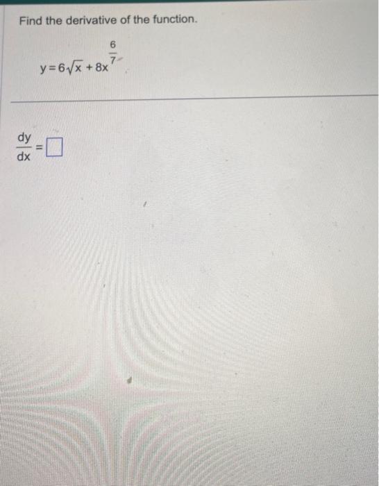 Solved Find The Derivative Of The Function Y 6x 8x76 Dxdy