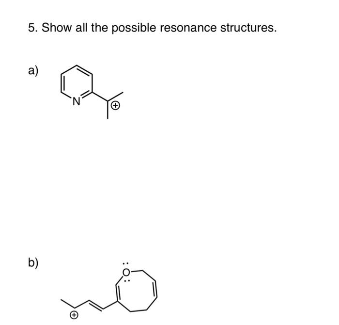 Solved 5. Show All The Possible Resonance Structures. A) B) | Chegg.com