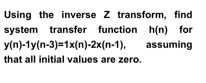 Solved Using the inverse Z transform, find system transfer | Chegg.com