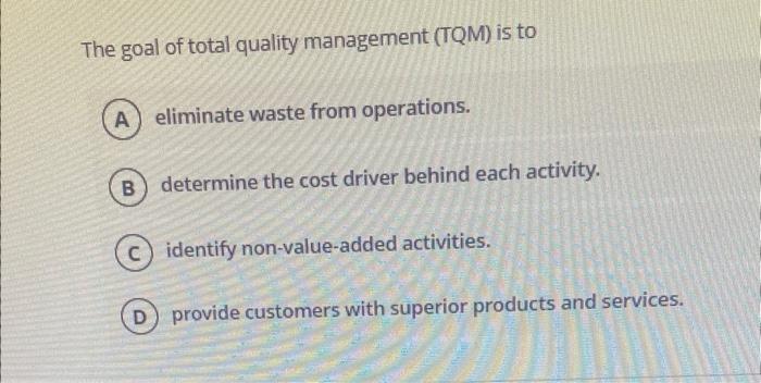 Solved The goal of total quality management (TQM) is to | Chegg.com