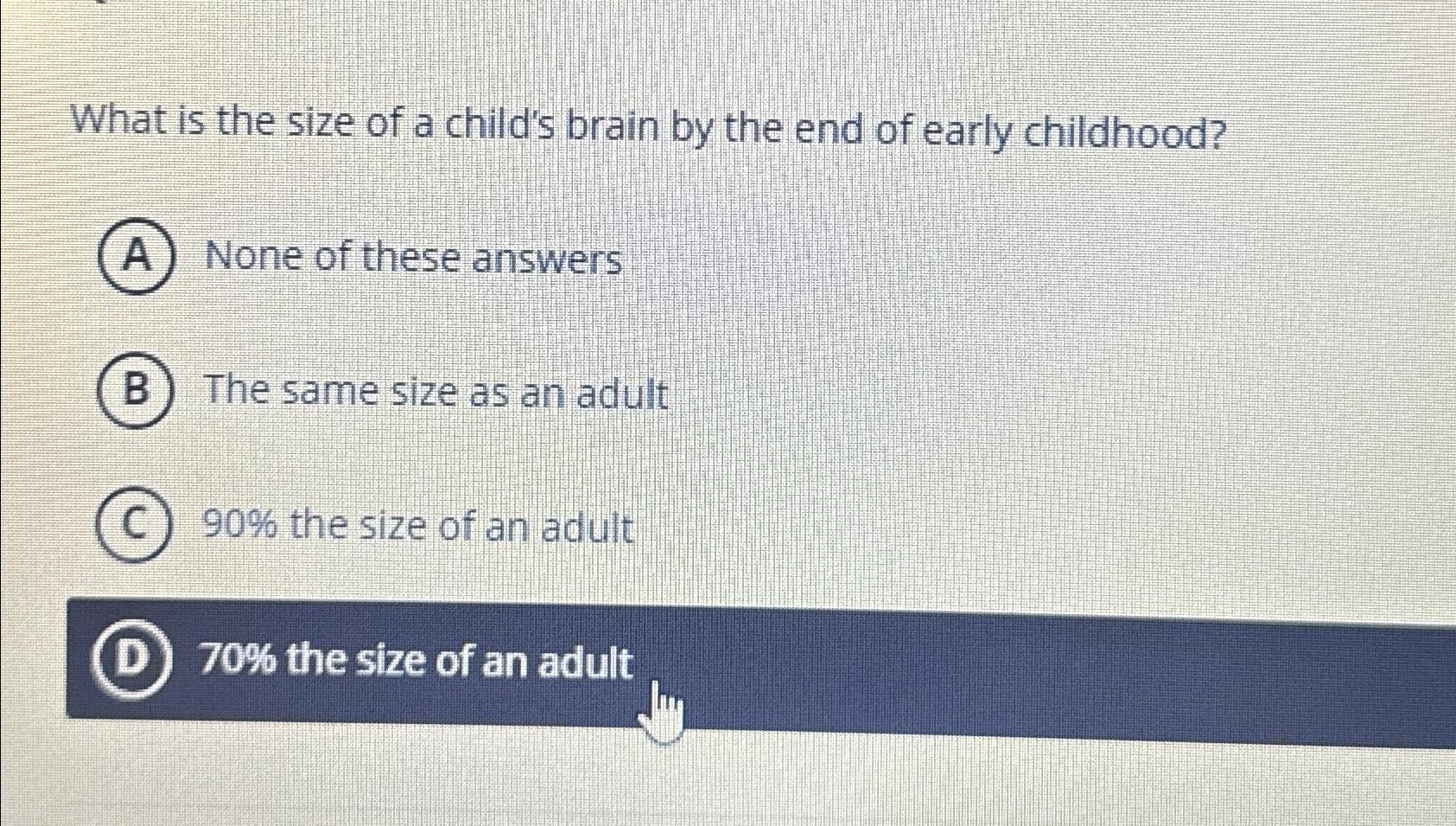 Solved What is the size of a child's brain by the end of | Chegg.com