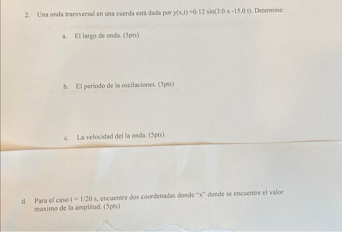 2. Una onda transversal en una cuerda está dada por \( y(x, t)=0.12 \sin (3.0 x-15.0 t) \). Determine: a. El largo de onda. (