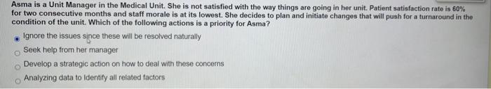 Asma is a Unit Manager in the Medical Unit. She is not satisfied with the way things are going in her unit. Patient satisfact