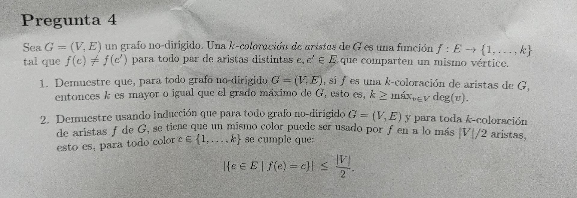 Pregunta 4 Sea G = (V, E) un grafo no-dirigido. Una k-coloración de aristas de G es una función f: E→ {1,..., k} tal que f(e)