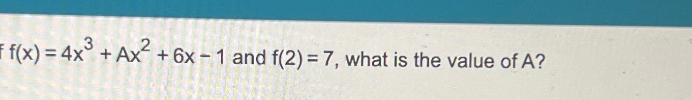 Solved f(x)=4x3+Ax2+6x-1 ﻿and f(2)=7, ﻿what is the value of | Chegg.com