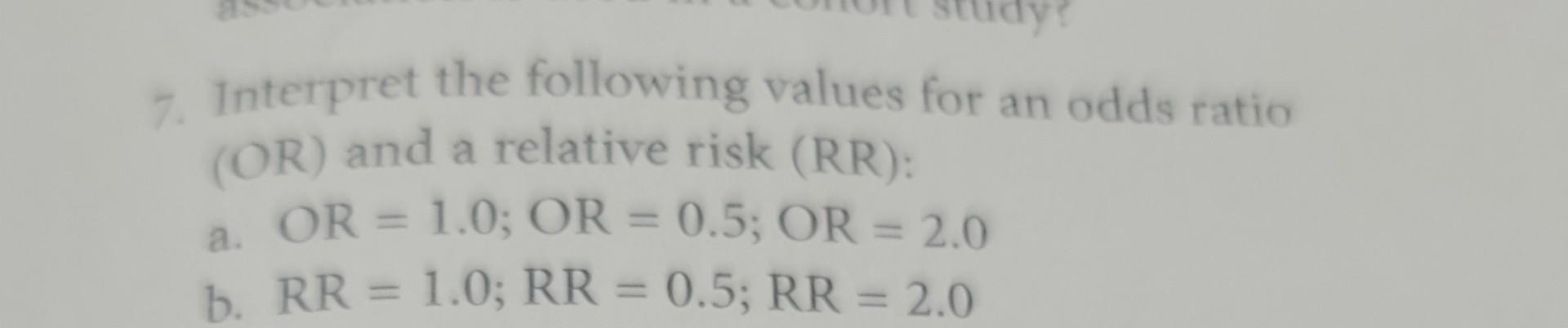 Solved 7. Interpret The Following Values For An Odds Ratio | Chegg.com