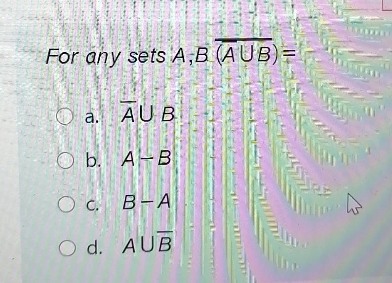 Solved For Any Sets A B Aub O A Aub O B A B O C B Chegg Com