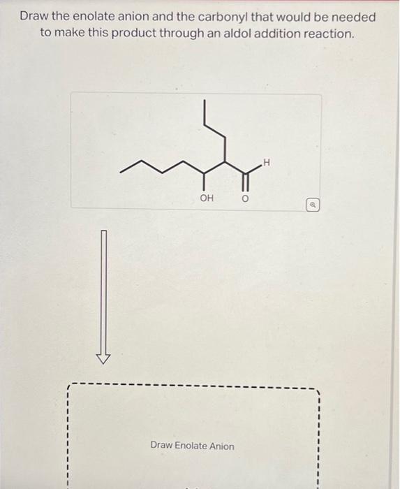 Solved Draw the enolate anion and the carbonyl that would be | Chegg.com
