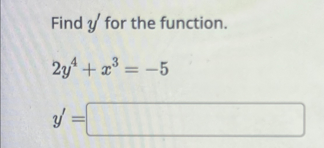 Solved Find y' ﻿for the function.2y4+x3=-5y'= | Chegg.com