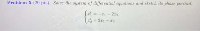 Solved Problem 5 (20 pts). Solve the system of differential | Chegg.com