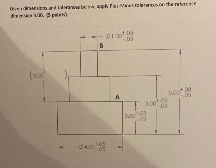 Solved Given dimensions and tolerances below, apply | Chegg.com