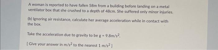 Solved A woman is reported to have fallen 58 m from a | Chegg.com