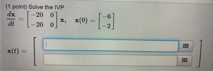 Solved 1 Point Solve The Ivp Dx 20 0 X Dt 20 0 6 X 0 2