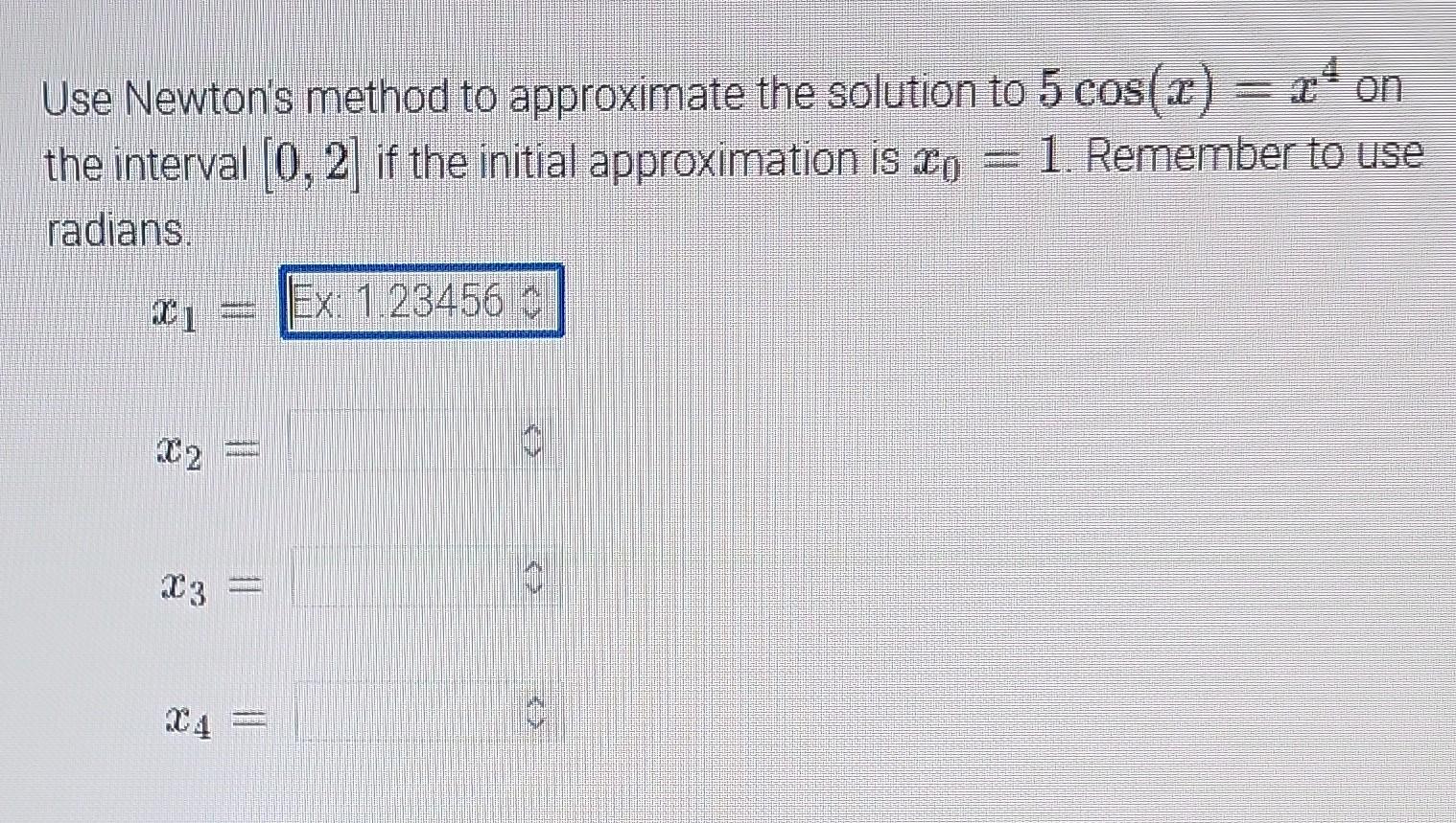 Solved Use Newton's method to approximate the solution to | Chegg.com
