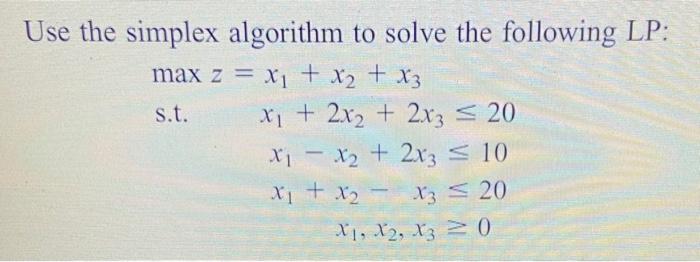 Solved Use the simplex algorithm to solve the following LP: | Chegg.com
