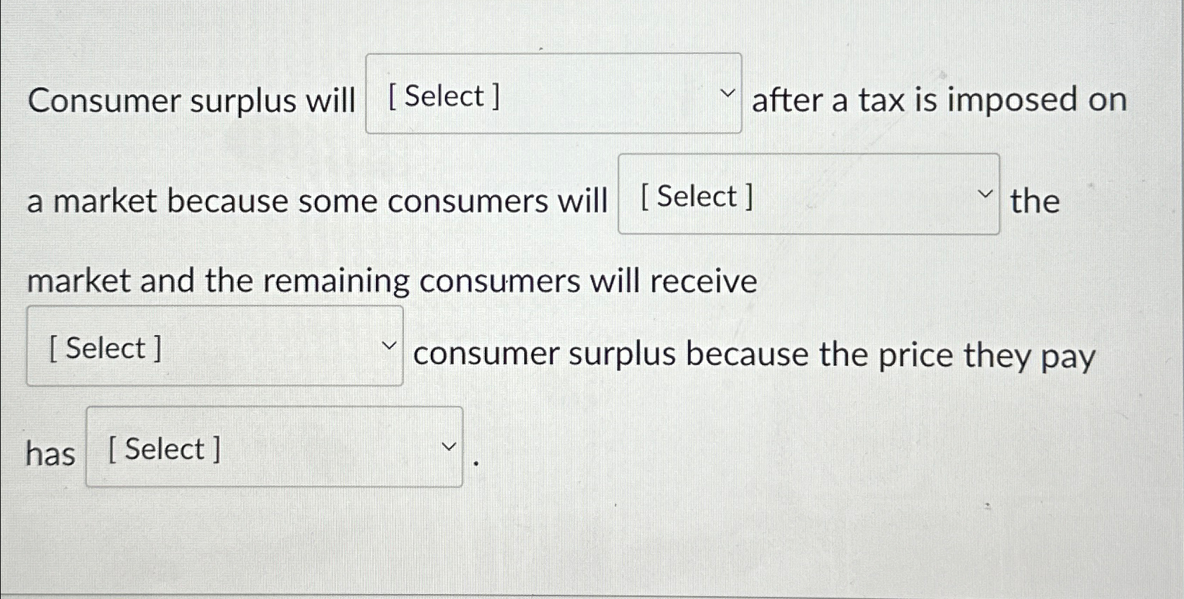 Solved Consumer surplus will after a tax is imposed ona | Chegg.com