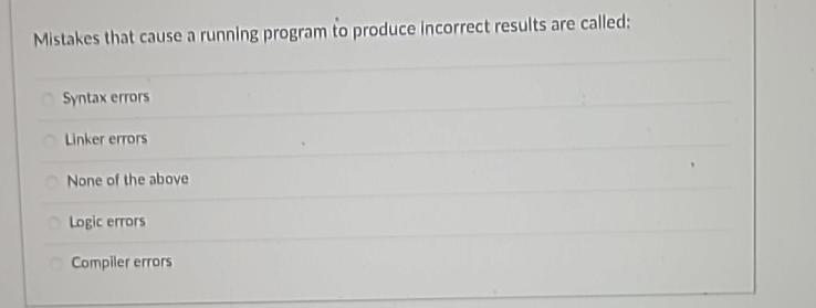 Solved Mistakes that cause a running program to produce | Chegg.com
