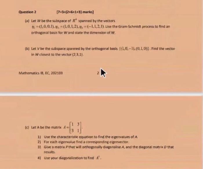 Question 2
[7+3+(2+6+1+3) marks]
(a) Let w be the subspace of Rª spanned by the vectors.
u
(1.0.0.1),
(1,0,1,2), u =(-1.1.2.1