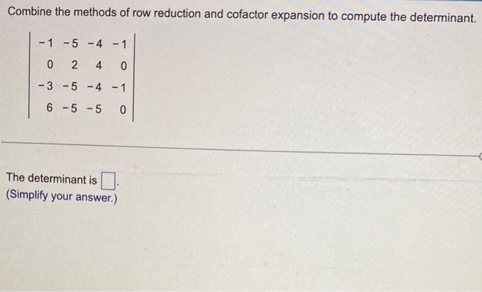 Solved Combine the methods of row reduction and cofactor Chegg