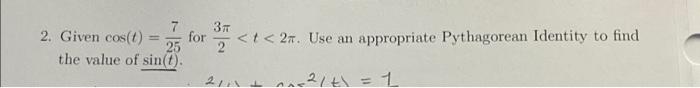 Solved 2. Given cos(t) = 7/25 for 3π/2