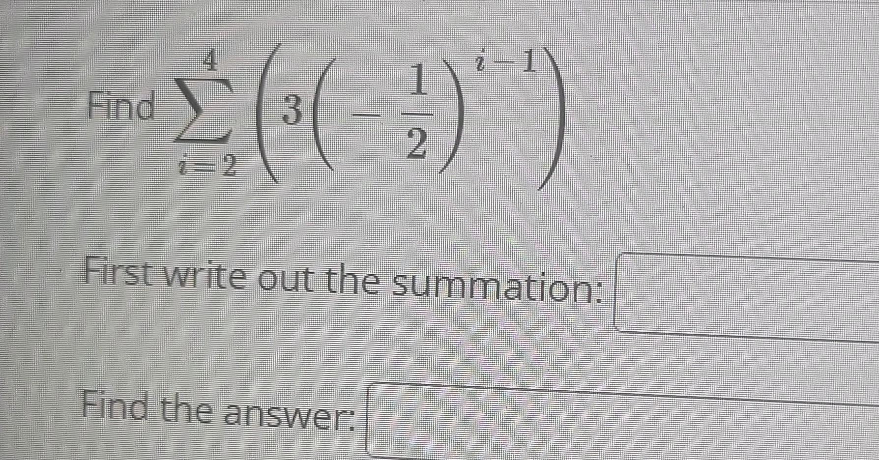 Solved Find ∑i=24(3(−21)i−1) First write out the | Chegg.com