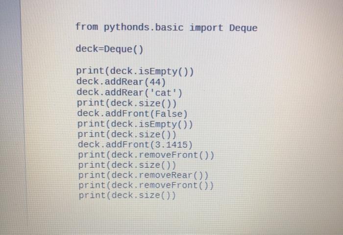 Solved from pythonds.basic import Deque deck=Deque | Chegg.com