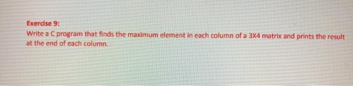 Solved Exercise 9: Write a C program that finds the maximum | Chegg.com