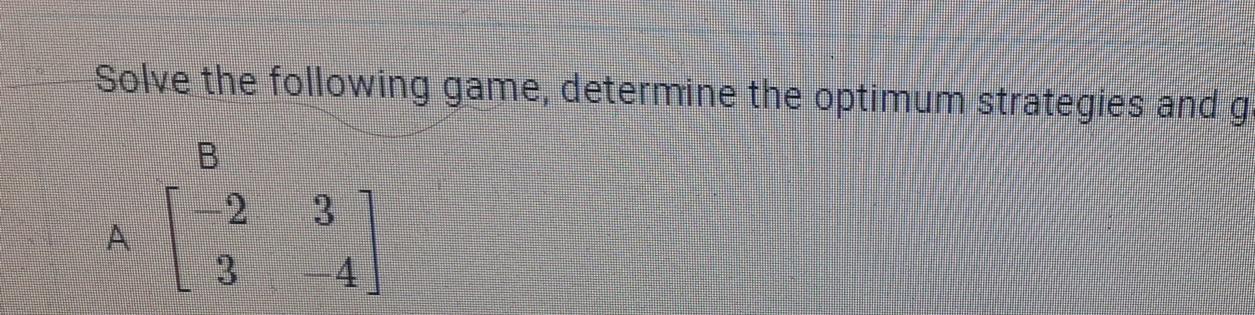 Solved Solve The Following Game Determine The Optimum | Chegg.com