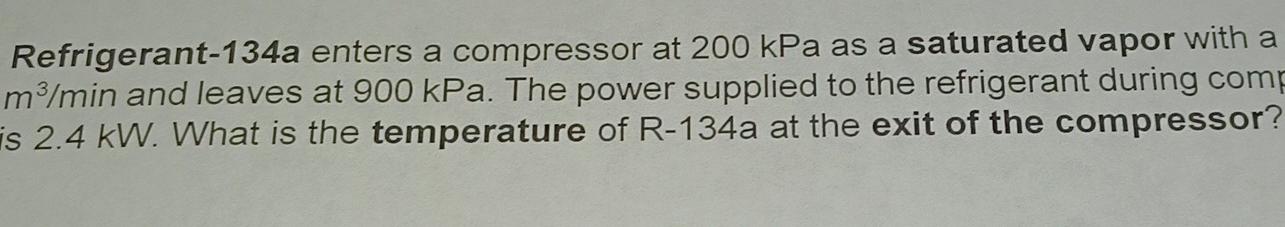 Solved Refrigerant-134a enters a compressor at 200 kPa as a | Chegg.com