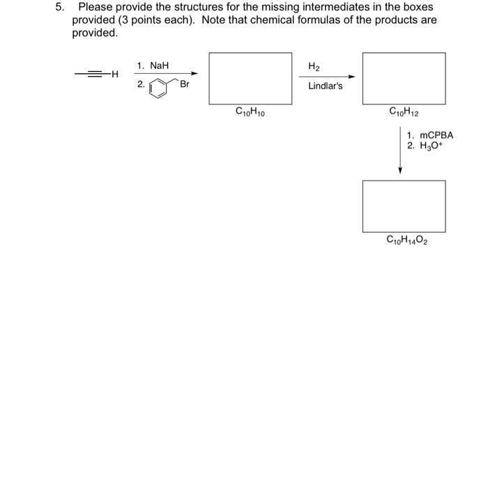 Solved 5. Please provide the structures for the missing | Chegg.com
