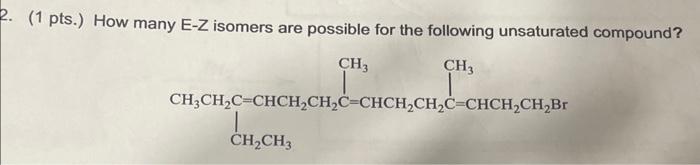 Solved (1 Pts.) How Many E−z Isomers Are Possible For The 