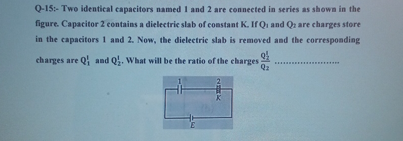 Solved Q-15:- ﻿Two identical capacitors named 1 ﻿and 2 ﻿are | Chegg.com