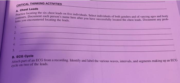 CRITICAL THINKING ACTIVITIES Practice locating the six chest leads on five individuals, Select individuals of both genders an