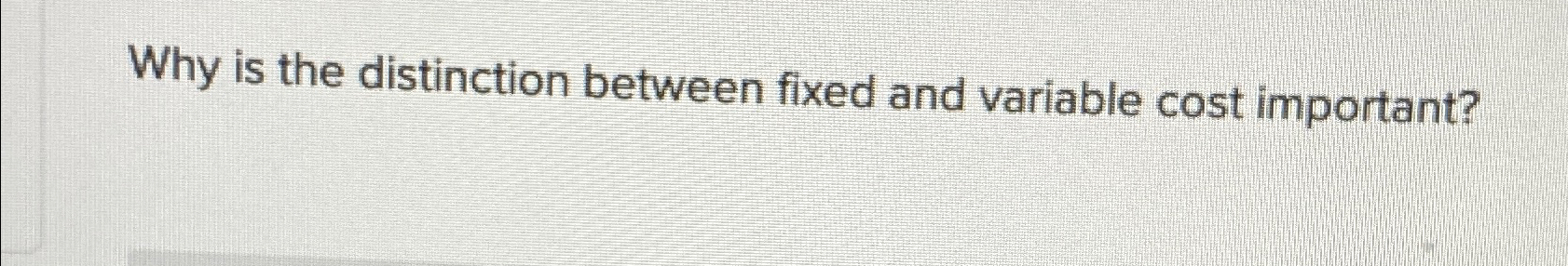 Solved Why is the distinction between fixed and variable | Chegg.com