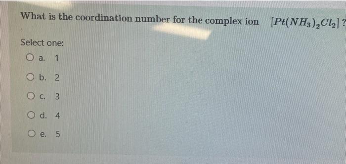 Solved What is the coordination number for the complex ion | Chegg.com