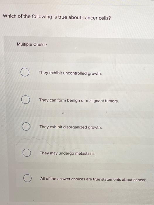 Solved Which Of The Following Is True About Cancer Cells? | Chegg.com