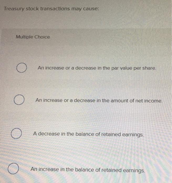 Solved Treasury stock transactions may cause: Multiple | Chegg.com