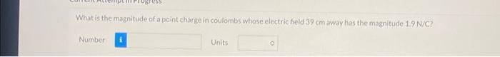 What is the magnitude of a point charge in coulombs whose electric field \( 39 \mathrm{~cm} \) away has the magnitude \( 1.9 