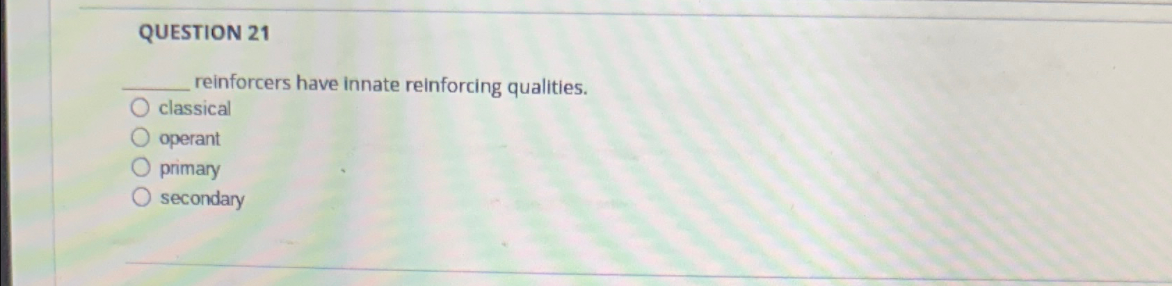 Solved QUESTION 21reinforcers have innate reinforcing | Chegg.com