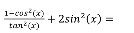 Solved 1-cos2(x)tan2(x)+2sin2(x)=Simplify using trig | Chegg.com