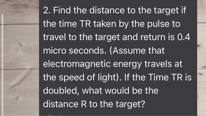 Solved 2. Find the distance to the target if the time TR | Chegg.com