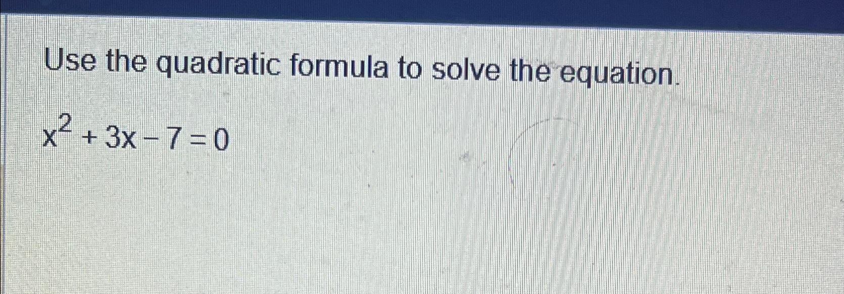 Solved Use the quadratic formula to solve the | Chegg.com