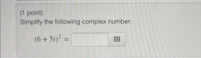 Solved (1 point) Simplify the following complex number: (6 + | Chegg.com