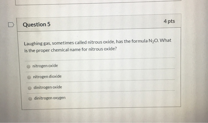 Solved Question 5 4 pts Laughing gas, sometimes called | Chegg.com