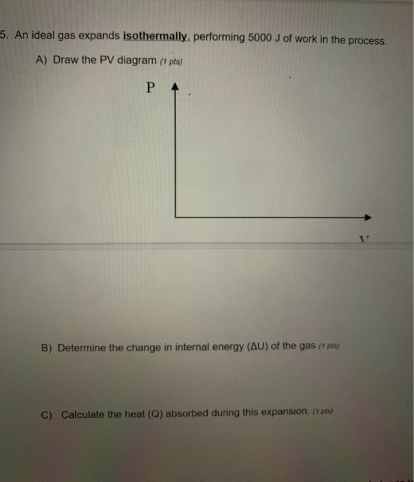 Solved 5. An ideal gas expands isothermally, performing 5000 | Chegg.com