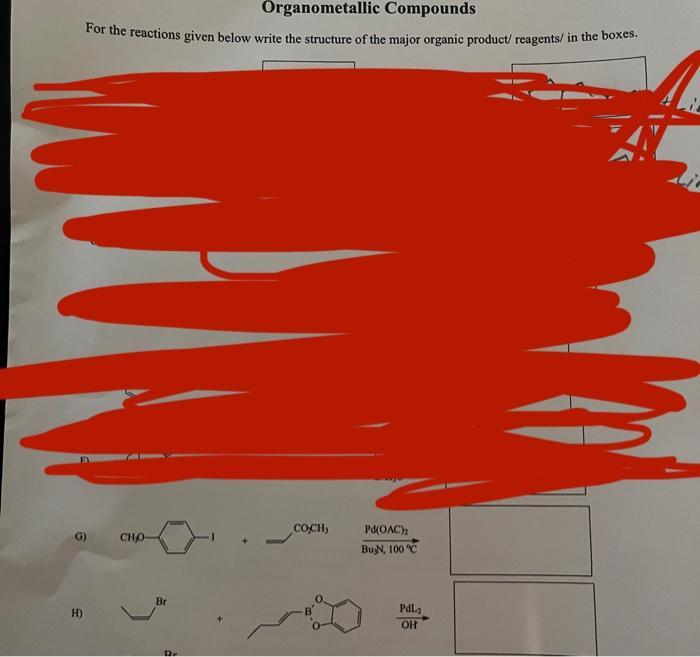 Organometallic Compounds
For the reactions given below write the structure of the major organic product/ reagents/ in the box