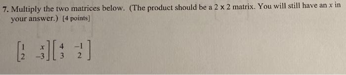 Solved 7. Multiply the two matrices below. (The product | Chegg.com